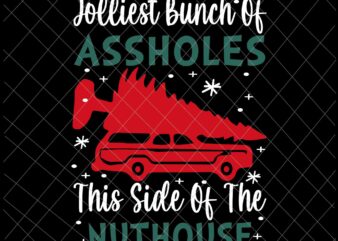 Jolliest Bunch Of Assholes This Side Nuthouse Svg, Ugly Christmas Svg, Funny Christmas Quote Svg