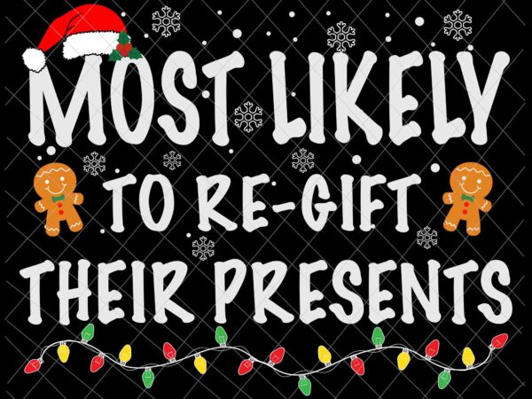 Most likely to re-gift their presents svg, family christmas xmas svg, family christmas pajamas svg christmas quote svg t shirt designs for sale