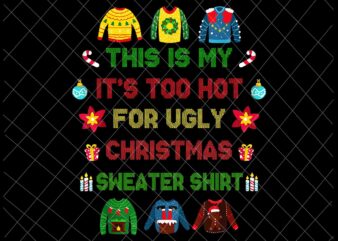 This Is My It’s Too Hot For Ugly Christmas Sweaters Shirt Png, Ugly Christmas Sweaters Png, Christmas Png t shirt designs for sale