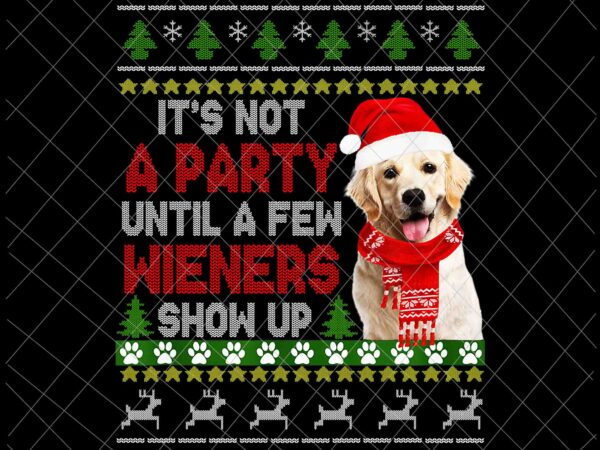 It’s not a party until a few wieners show up png, christmas party png, dog christmas png, love dog party xmas png t shirt design for sale