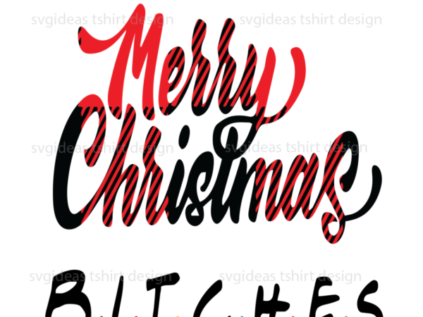 Merry christmas bitches friends font diy crafts svg files for cricut, silhouette sublimation files t shirt designs for sale