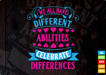 We All Have Different Abilities Celebrate Differences Autism Awareness editable vector t-shirt design in ai eps dxf png svg files for cricut