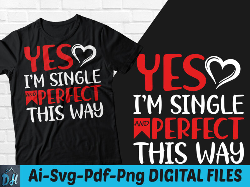 Yes i’m single and perfect this way t-shirt design, Yes i’m single and perfect this way SVG, Valentine shirt, Valentine tshirt, Funny valentine tshirt, Valentine sweatshirts & hoodies
