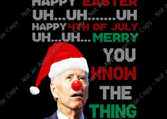 Happy Easter Uh Uh Uh Happy 4th Of July Png, Merry You Know The Thing Png, Funny Christmas Sweater Png, Joe Biden Santa Hat Happy Easter Uh Uh Uh Png, Joe Biden Santa Png