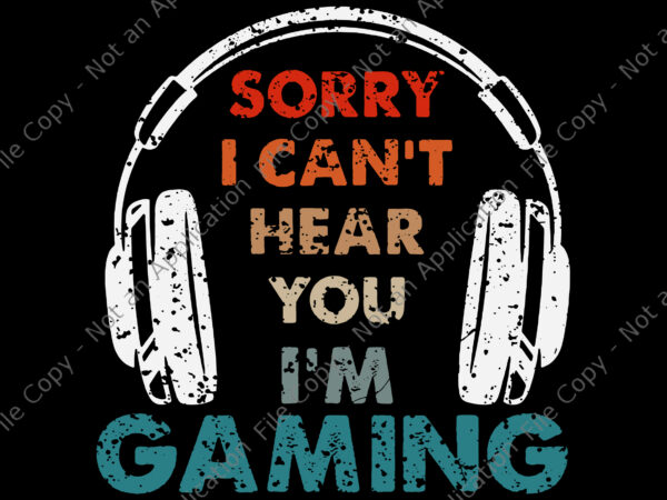 Sorry i can’t hear you i’m gaming svg, funny gamer svg, game svg t shirt template vector Sorry i can’t hear you i’m gaming svg, funny gamer svg, game svg t shirt template vector