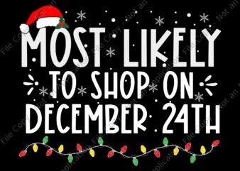 Most Likely To Shop On December 24th Svg, Christmas Svg, Hat Santa Svg, Christmas Lights
