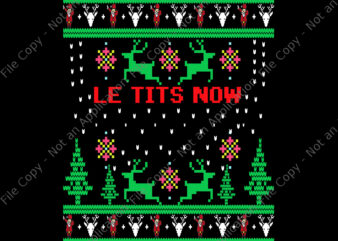 Le Tits Now Christmas Png, Let It Snow Ugly Sweater Party Png, Christmas Png, Le Tits Now Png t shirt vector graphic