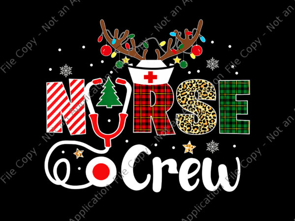 Nurse crew christmas png, nurse christmas png, nurse png, christmas png T shirt vector artwork
