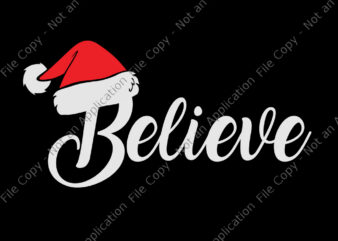 Believe Santa Svg, Believe Santa Claus Cute Xmas Holiday Svg, Santa Svg, Christmas Svg