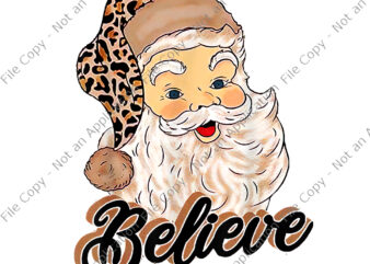 Believe Santa Png, Santa Clause Png, Believe Costume, Santa Claus With Leopard Christmas Hat, Believe Christmas Png t shirt template