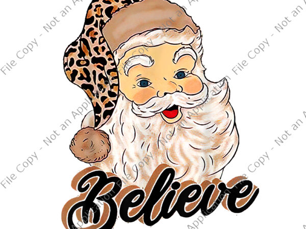 Believe santa png, santa clause png, believe costume, santa claus with leopard christmas hat, believe christmas png t shirt template