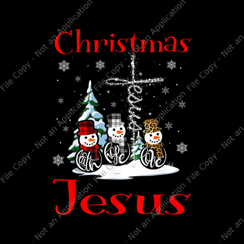 It’s All About Jesus Faith Hope Love Snowman Png, Jesus Snowman Png, Jesus Png, Jesus Christmas Png, Christmas Png