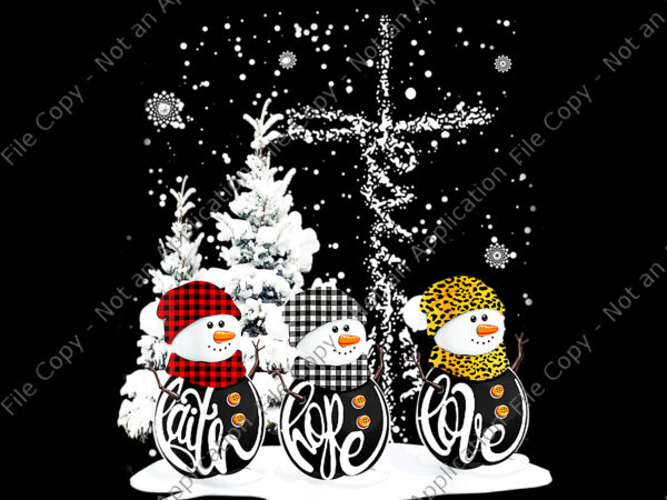 Faith hope love snowman png, faith hope love snowman christian cross xmas png, christmas 2021 png, snowman christmas png, christmas png t shirt graphic design