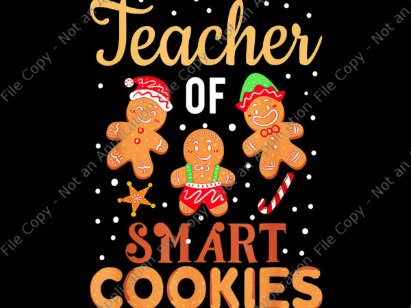 Teacher of smart cookies png, christmas teacher holiday png, christmas teacher png, christmas png, smart cookies png t shirt designs for sale