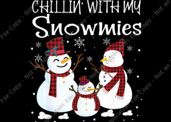Chillin With My Snowmies Png, Chillin With My Snowmies Family Pajamas Snowman Christmas Png, Christmas Png, Snowman Png t shirt vector file