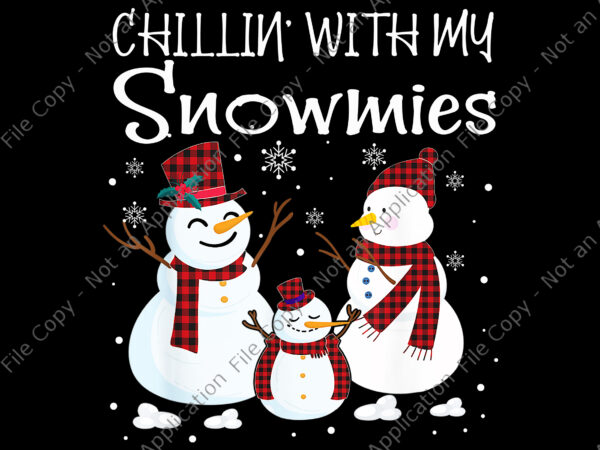 Chillin with my snowmies png, chillin with my snowmies family pajamas snowman christmas png, christmas png, snowman png t shirt vector file