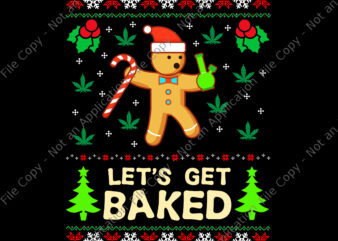 Lets Get Baked Cookie Png, Lets Get Baked Cookie Weed Xmas Ugly Christmas Png, Cookie Christmas Png, Christmas Png