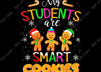 My Students Kids Are Smart Cookies Png, Christmas Teacher Png, Christmas Png, Cookies Christmas Png