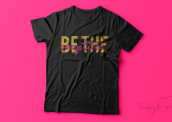 Be the Exception | Quote t shirt design for sale