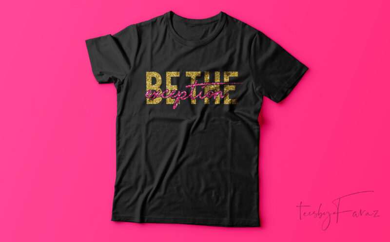 Be the Exception | Quote t shirt design for sale