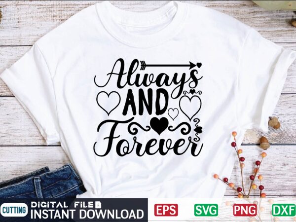 Always and forever these are files for electronic cutting machines for your craft projects. t shirt vector