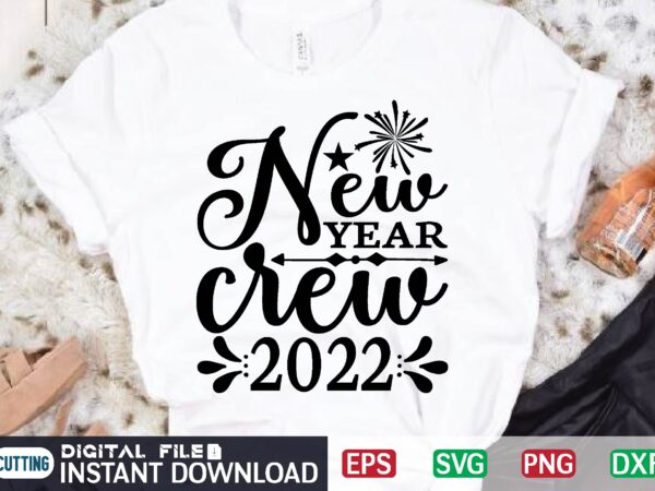 New year crew 2022 svg t shirt design template