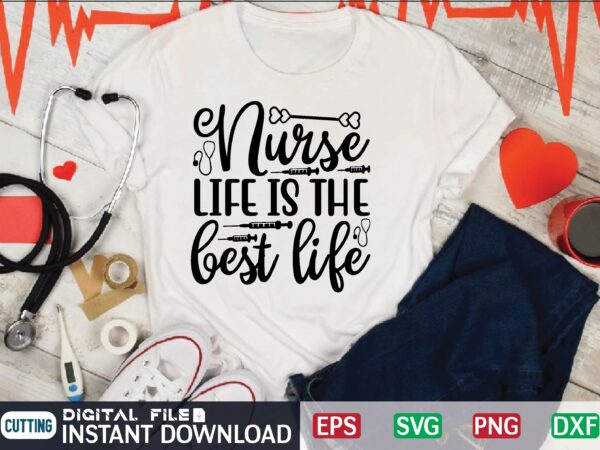 Nurse life is the best life nurse t shirt designs bundle in ai png svg cutting printable files, nursing svg bundle, nurse svg bundle, nurse svg files for cricut, nursing