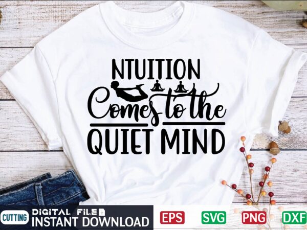 Ntuition comes to the quiet mind t shirt design