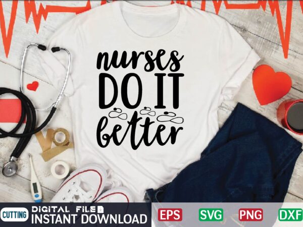 Nurses do it better nurse svg quotes design template