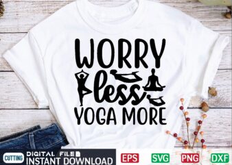 Worry Less Yoga More yoga svg t shirt design template