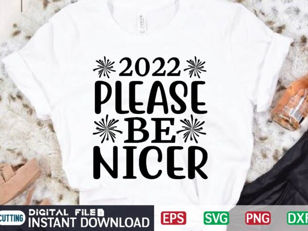 2022 please be nicer t shirt designs for sale