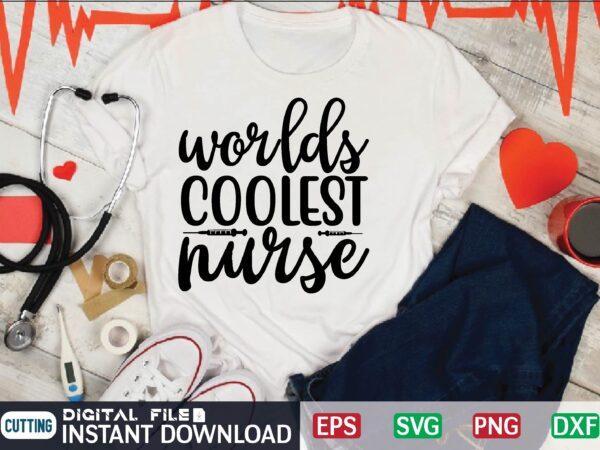 Worlds coolest nurse nurse quote, nurse life, funny nurse svg, nurse svg designs, best nurse, popular nurse design, nurse svg, nurse clipart, nurse cut file, nursing svg, psw svg, nurse