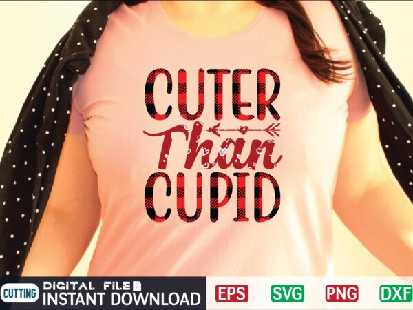 Cuter than cupid svg vector for t-shirt