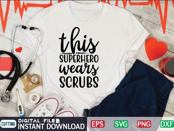 This superhero wears scrubs nurse t shirt designs bundle in ai png svg cutting printable files, nursing svg bundle, nurse svg bundle, nurse svg files for cricut, nursing cutting files