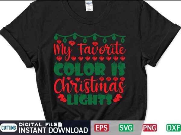 My favorite color is christmas lights svg, christmas svg, tree christmas svg, snow christmas svg, snow svg t shirt vector file