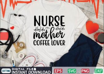 nurse mother coffee lover nurse quote, nurse life, funny nurse svg, nurse svg designs, best nurse, popular nurse design, nurse svg, nurse clipart, nurse cut file, nursing svg, psw svg,