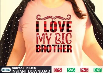 I Love My Big Brother svg t shirt design template