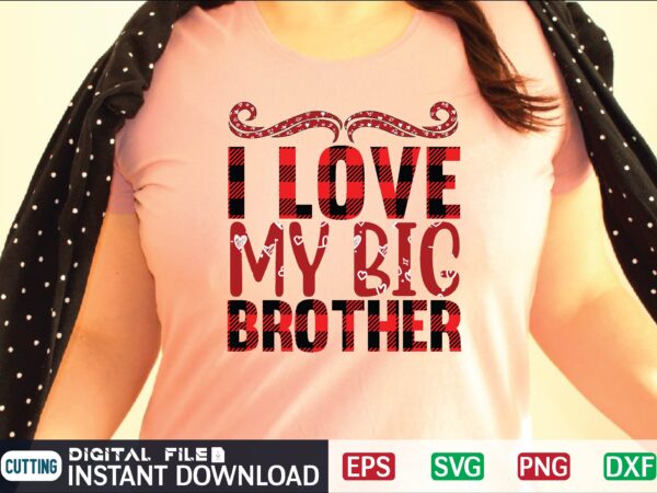 I love my big brother svg t shirt design template