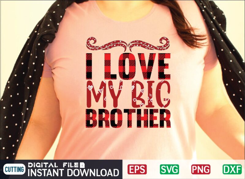 I Love My Big Brother svg t shirt design template
