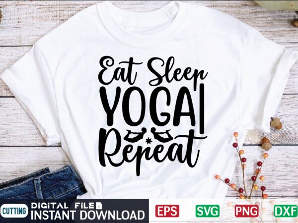 Eat sleep yoga repeat yoga svg t shirt design template