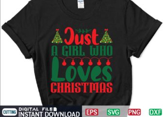 Just a Girl Who Loves Christmas svg, christmas svg, tree christmas svg, snow christmas svg, snow svg t shirt vector file