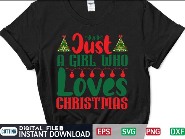 Just a girl who loves christmas svg, christmas svg, tree christmas svg, snow christmas svg, snow svg t shirt vector file