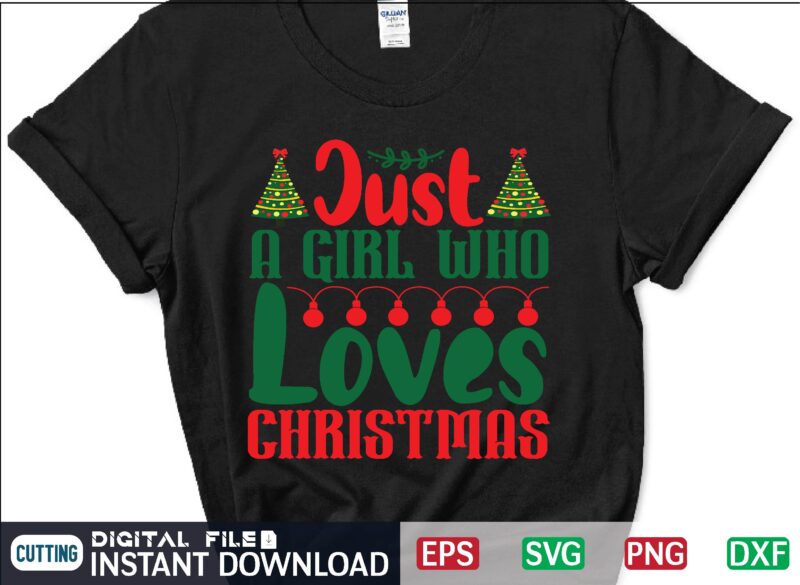Just a Girl Who Loves Christmas svg, christmas svg, tree christmas svg, snow christmas svg, snow svg t shirt vector file