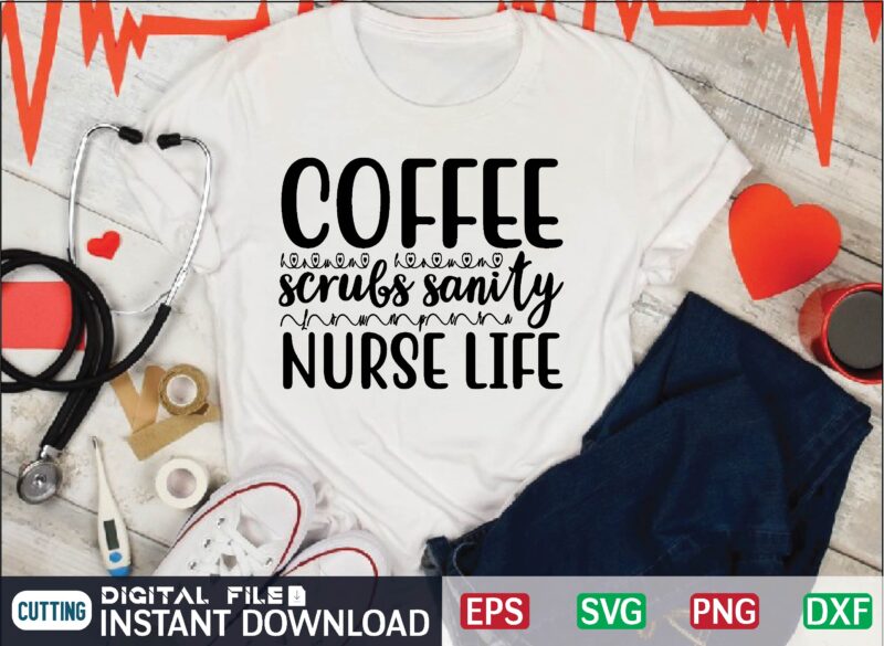 coffee scrubs sanity nurse life nurse t shirt designs bundle in ai png svg cutting printable files, nursing svg bundle, nurse svg bundle, nurse svg files for cricut, nursing cutting