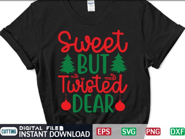Sweet but twisted dear svg, christmas svg, tree christmas svg, snow christmas svg, snow svg t shirt vector file