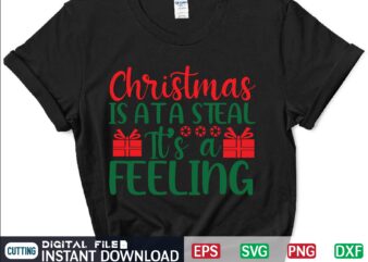 Christmas is at a Steal It’s a Feeling svg, christmas svg, tree christmas svg, snow christmas svg, snow svg t shirt vector file