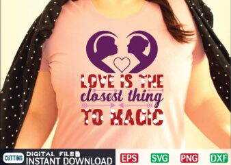 LOVE is the CLOSEST THING to MAGIC t shirt design template