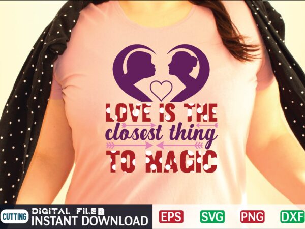 Love is the closest thing to magic t shirt design template