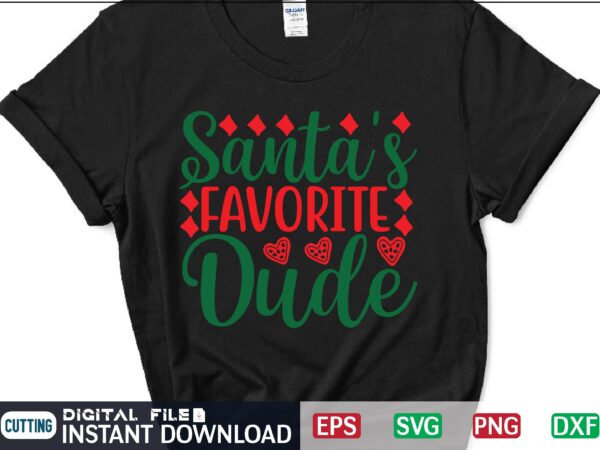 Santa’s favorite dude svg, christmas svg, tree christmas svg, snow christmas svg, snow svg t shirt vector file