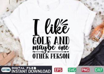 I Like GOLF AND MAYBE ONE OTHER person t shirt vector illustration